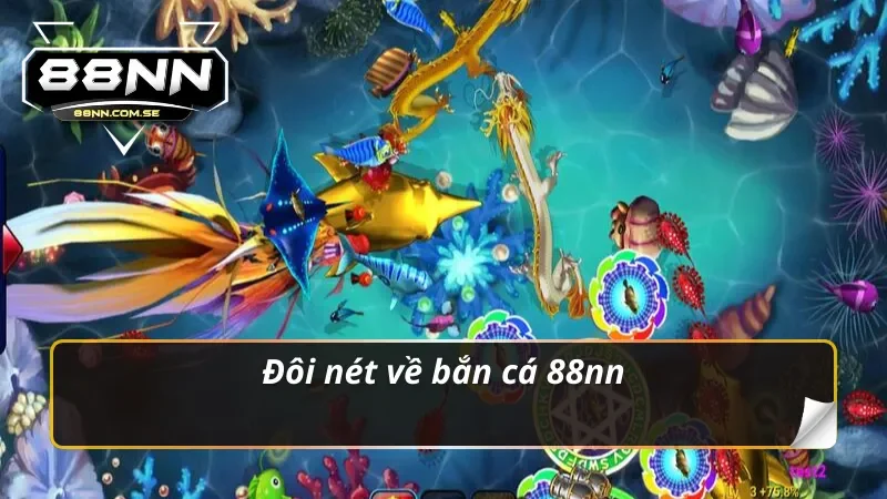 Bắn Cá 88nn - Thế Giới Đại Dương Kỳ Thú Đầy Thú Vị 1 Đôi nét về bắn cá 88NN