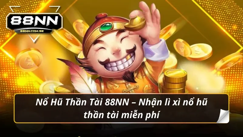 Nổ Hũ Thần Tài 88NN – Hũ Vàng Đầy Tay, Trúng Đậm Không Phanh 1 Giao diện rực rỡ và may mắn của game Nổ Hũ Thần Tài 88NN
