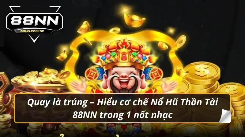 Nổ Hũ Thần Tài 88NN – Hũ Vàng Đầy Tay, Trúng Đậm Không Phanh 2 Nổ Hũ Thần Tài 88NN rồi, Jackpot ngập màn hình, ví rộn ràng tiếng xu