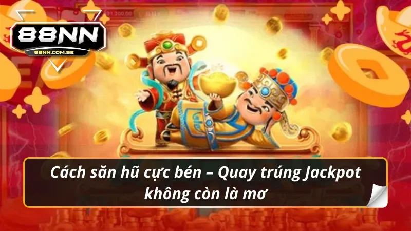 Nổ Hũ Thần Tài 88NN – Hũ Vàng Đầy Tay, Trúng Đậm Không Phanh 4 Tuyệt chiêu Nổ Hũ Thần Tài 88NN – Game thủ truyền tay nhau.
