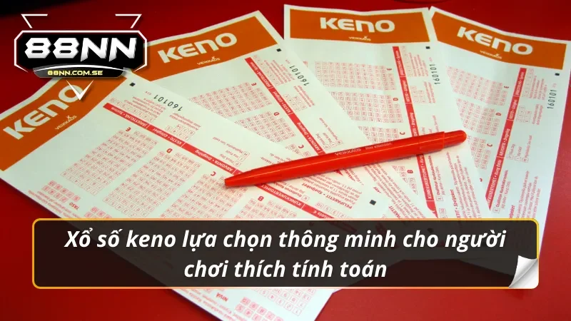 Khám Phá Xổ Số 88NN – Cơ Hội Trúng Thưởng Lớn Năm 2026 5 Xổ số 88NN keno lựa chọn thông minh cho người chơi thích tính toán